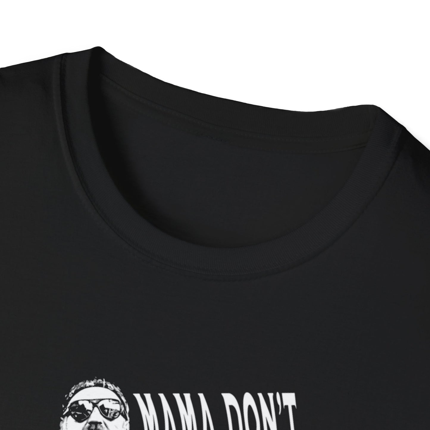 Mama Dont Let Your Baby's - Unisex Softstyle T-Shirt